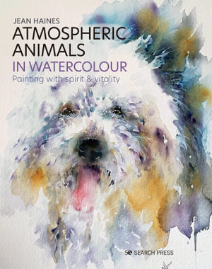 Atmospheric Animals in Watercolour : Painting with Spirit & Vitality - Jean Haines