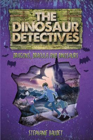 The Dinosaur Detectives in Dracula, Dragons and Dinosaurs : The Dinosaur Detectives - Stephanie Baudet