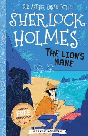 The Lion's Mane (Easy Classics) : The Sherlock Holmes Childrenâ??s Collection: Creatures, Codes and Curious Cases (Easy Classics) - Arianna Bellucci