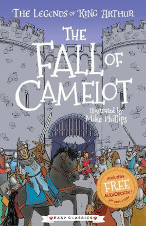 The Fall of Camelot (Easy Classics) : The Legends of King Arthur: Merlin, Magic, and Dragons - Tracey Mayhew