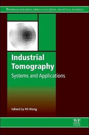 Industrial Tomography : Systems and Applications - M. Wang