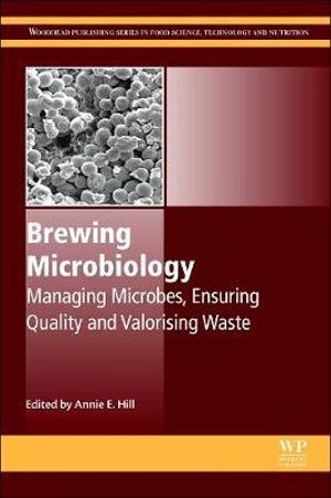 Brewing Microbiology : Managing Microbes, Ensuring Quality and Valorising Waste - Annie Hill