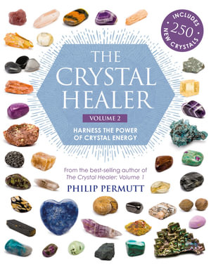 The Crystal Healer : Volume 2 : Harness the Power of Crystal Energy. Includes 250 New Crystals - Philip Permutt