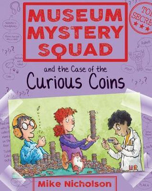 Museum Mystery Squad and the Case of the Curious Coins : Museum Mystery Squad - Mike Nicholson