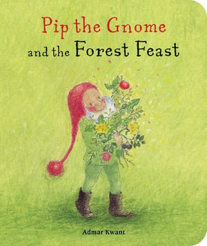 Pip the Gnome and the Forest Feast : Pip the Gnome - Admar Kwant