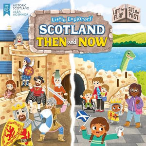 Little Explorers : Scotland Then and Now (Lift the Flap, See the Past) - Louise Forshaw