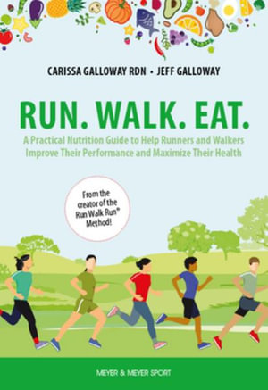 Run. Walk. Eat. : A Practical Nutrition Guide to Help Runners and Walkers Improve Their Pe - Carissa Galloway