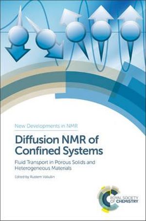 Diffusion NMR of Confined Systems : Fluid Transport in Porous Solids and Heterogeneous Materials - Rustem Valiullin