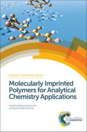 Molecularly Imprinted Polymers for Analytical Chemistry Applications : Polymer Chemistry Series - Piyush Sindhu  Sharma