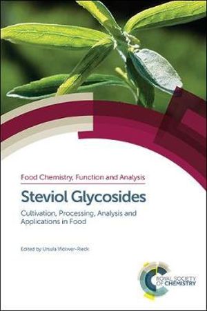 Steviol Glycosides : Cultivation, Processing, Analysis and Applications in Food - Ursula Woelwer-Rieck