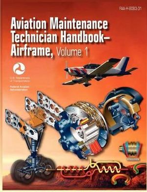 Aviation Maintenance Technician Handbook - Airframe. Volume 1 (Faa-H-8083-31) - Federal Aviation Administration