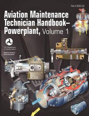 Aviation Maintenance Technician Handbook - Powerplant. Volume 1 (FAA-H-8083-32) - Federal Aviation Administration