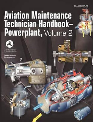 Aviation Maintenance Technician Handbook - Powerplant. Volume 2 (FAA-H-8083-32) - Federal Aviation Administration