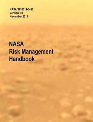 NASA Risk Management Handbook. Version 1.0. Nasa/Sp-2011-3422 - Homayoon Dezfuli