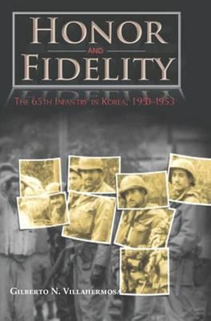 Honor and Fidelity : The 65th Infantry in Korea, 1950-1953 - Gilberto N Villahermosa