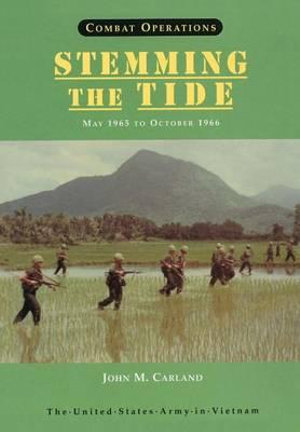 Combat Operations : Stemming the Tide, May 1965 to October 1966 (United States Army in Vietnam series) - John M Carland