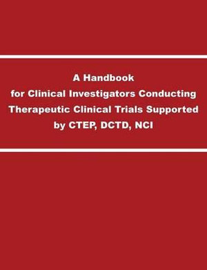 A Handbook for Clinical Investigators Conducting Therapeutic Clinical Trials Supported by CTEP, DCTD, NCI - National Cancer Institution