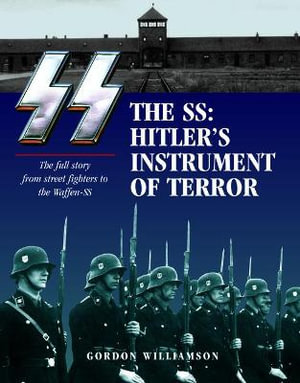 The SS: Hitler's Instrument of Terror : The full story from street fighters to the Waffen-SS - Gordon Williamson