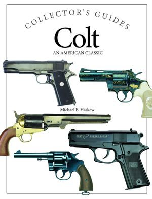 Colt : An American Classic - Michael E Haskew