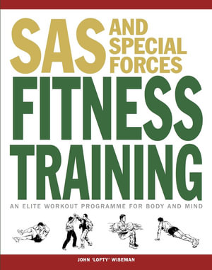 SAS and Special Forces Fitness Training : An Elite Workout Programme for Body and Mind - John 'Lofty' Wiseman