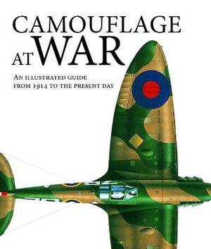 Camouflage at War : An Illustrated Guide from 1914 to the Present Day - Martin J Dougherty