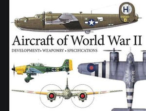 Aircraft of World War II : Development, Weaponry, Specifications - Robert Jackson