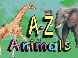 A-Z of Animals : A-Z - Tom Jackson
