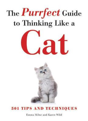 The Purrfect Guide to Thinking Like a Cat - Emma Milne