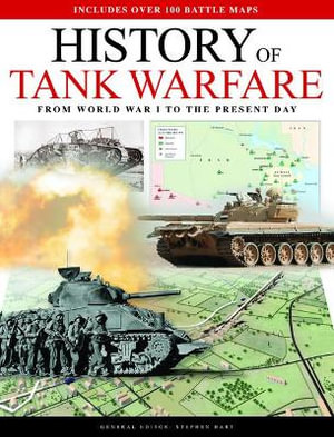 History of Tank Warfare : From World War I to the Present Day - Dr Stephen Hart