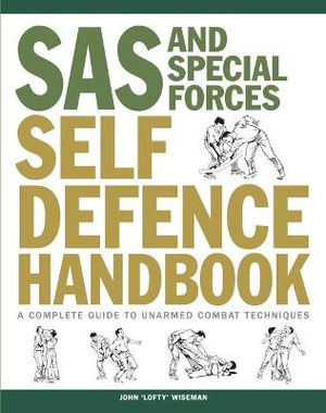 Sas And Special Forces Self Defence Handbook, A Complete Guide To 