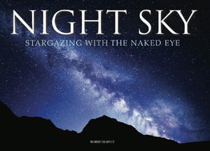 Night Sky : Stargazing with the Naked Eye - Robert Harvey