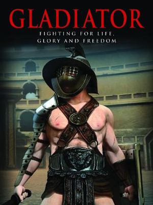 Gladiator : Fighting for Life, Glory and Freedom - Ben Hubbard