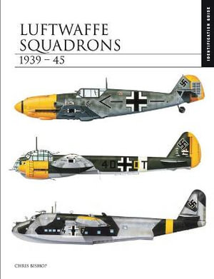 Luftwaffe Squadrons 1939-45 : Identification Guide - Chris Bishop