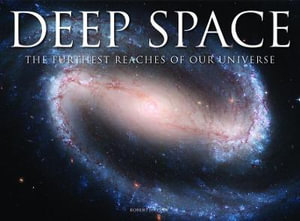 Deep Space : The Furthest Reaches of Our Universe - Robert Harvey