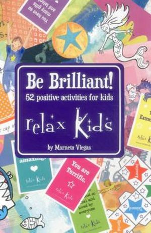 Relax Kids : Be Brilliant! - 52 positive activities for kids - Marneta Viegas