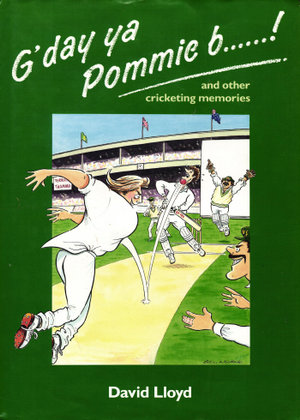 G'day ya Pommie b******! : and other cricketing memories - David Lloyd