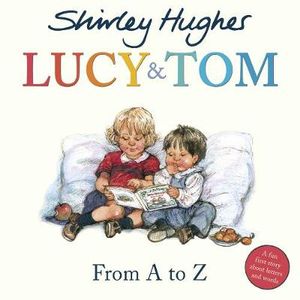 Lucy & Tom : From A to Z - Shirley Hughes