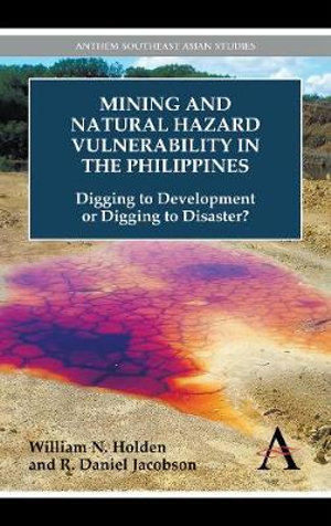 Mining and Natural Hazard Vulnerability in the Philippines : Digging to Development or Digging to Disaster? - William N. Holden