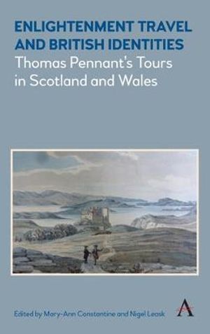 Enlightenment Travel and British Identities : Thomas Pennant's Tours of Scotland and Wales - Mary-Ann Constantine