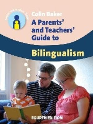 A Parents' and Teachers' Guide to Bilingualism : Parents' and Teachers' Guides - Colin Baker