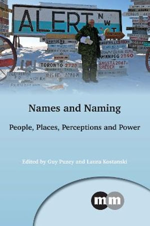 Names and Naming : People, Places, Perceptions and Power - Guy Puzey