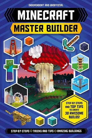 Ultimate Minecraft Master Builder : Create 30 Awesome Builds! - Juliet Stanley