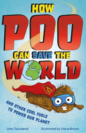 How Poo Can Save the World : and Other Cool Fuels to Help Save Our Planet - John Townsend