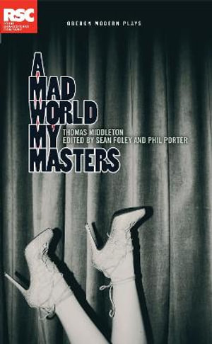 A Mad World My Masters : Oberon Modern Plays - Thomas Middleton