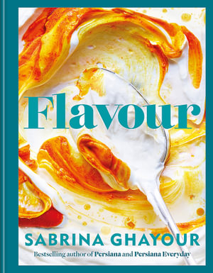 Flavour : Over 100 fabulously flavourful recipes with a Middle-Eastern twist - Sabrina Ghayour