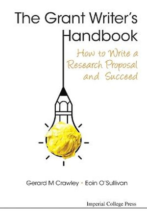 GRANT WRITER'S HANDBOOK, THE : How to Write a Research Proposal and Succeed - GERARD M CRAWLEY & EOIN O'SULLIVAN