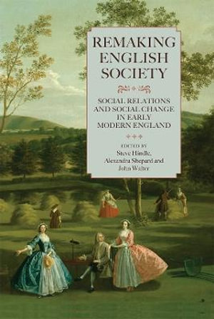 Remaking English Society : Social Relations and Social Change in Early Modern England - Steve Hindle