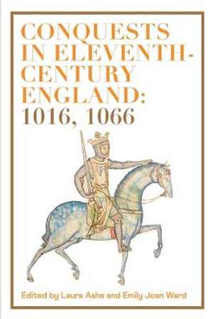 Conquests in Eleventh-Century England : 1016, 1066 - Laura Ashe