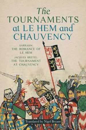 The Tournaments at Le Hem and Chauvency : Sarrasin: The Romance of Le Hem; Jacques Bretel: The Tournament at Chauvency - Nigel Bryant