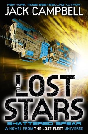 The Lost Stars - Shattered Spear : A Novel in the Lost Fleet Universe : Book 4 - Jack Campbell